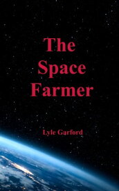 The Space Farmer【電子書籍】[ Lyle Garford ]