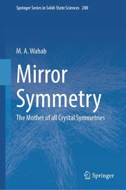 Mirror Symmetry The Mother of all Crystal Symmetries【電子書籍】[ M. A. Wahab ]
