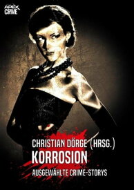 KORROSION Internationale Crime-Storys auf ?ber 600 Seiten, hrsg. von Christian D?rge【電子書籍】[ Christian D?rge ]