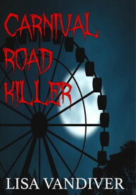Carnival Road Killer【電子書籍】[ Lisa Vandiver ]
