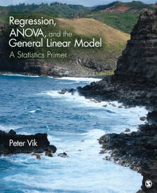 Regression, ANOVA, and the General Linear Model A Statistics Primer【電子書籍】[ Peter Wright Vik ]