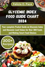 GLYCEMIC INDEX FOOD GUIDE CHART 2024 Your complete Pocket Guide on Glycemic Index and Glycemic Load Values for Over 300 Foods and Making Smart Food Choices【電子書籍】[ Felicia O. Pace ]