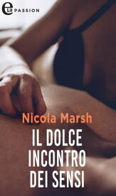 Il dolce incontro dei sensi (eLit) eLit【電子書籍】[ Nicola Marsh ]