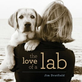 The Love of a Lab【電子書籍】[ Jim Dratfield ]