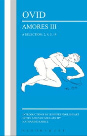 Ovid: Amores III, a Selection: 2, 4, 5, 14【電子書籍】[ Jennifer Ingleheart ]