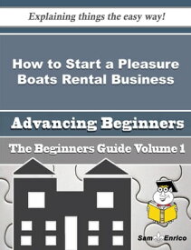 How to Start a Pleasure Boats Rental Business (Beginners Guide) How to Start a Pleasure Boats Rental Business (Beginners Guide)【電子書籍】[ Gennie Mcneill ]