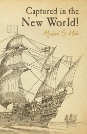 Captured in the New World!【電子書籍】[ Michael S Hale ]