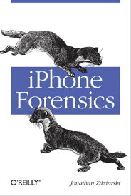 iPhone Forensics Recovering Evidence, Personal Data, and Corporate Assets【電子書籍】[ Jonathan Zdziarski ]