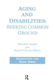 Aging and Disabilities Seeking Common Ground【電子書籍】[ James J Callahan ]