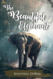 The Beautiful Elephant【電子書籍】[ Josephine DeBois ]