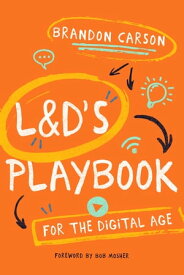 L&D’s Playbook for the Digital Age【電子書籍】[ Brandon Carson ]