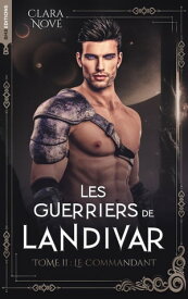 Les Guerriers de Landivar - tome 2, Le Commandant【電子書籍】[ Clara Nov? ]