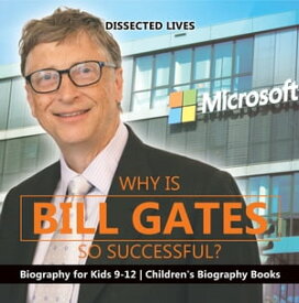 Why Is Bill Gates So Successful? Biography for Kids 9-12 | Children's Biography Books【電子書籍】[ Dissected Lives ]