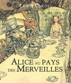 Alice au Pays des Merveilles avec des illustrations conformes ? l'?poque. A lire et ? relire ? tous les enfants !【電子書籍】[ Lewis Carroll ]