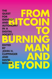 From Bitcoin to Burning Man and Beyond The Quest for Identity and Autonomy in a Digital Society【電子書籍】[ David Bollier ]