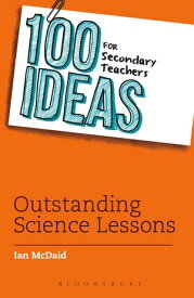 100 Ideas for Secondary Teachers: Outstanding Science Lessons【電子書籍】[ Ian McDaid ]