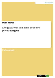 Erfolgsfaktoren von name your own price-Strategien【電子書籍】[ Mark K?ster ]