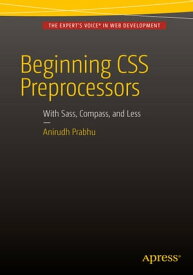 Beginning CSS Preprocessors With SASS, Compass.js and Less.js【電子書籍】[ Anirudh Prabhu ]