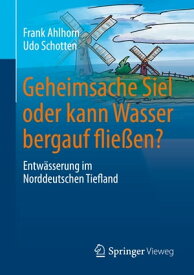 Geheimsache Siel oder kann Wasser bergauf flie?en? Entw?sserung im Norddeutschen Tiefland【電子書籍】[ Frank Ahlhorn ]