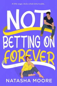 Not Betting on Forever【電子書籍】[ Natasha Moore ]