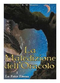 La Maledizione dell'Oracolo - I. La Falce Eterna【電子書籍】[ K. W. Musella ]