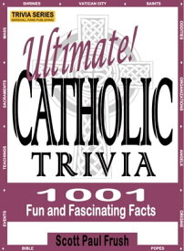 Ultimate Catholic Trivia 1001 Fun and Fascinating Facts【電子書籍】[ Scott Paul Frush ]