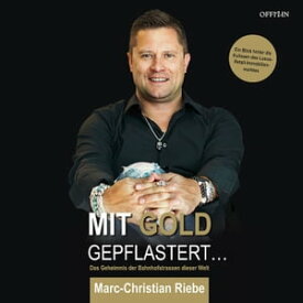 Mit Gold gepflastert - Das Geheimnis der Bahnhofstrassen dieser Welt Ein Blick hinter die Kulissen des Luxus-Retail-Immobilienmarktes【電子書籍】[ Marc-Christian Riebe ]
