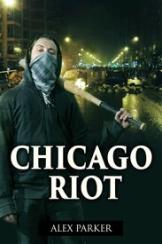 Chicago Riot【電子書籍】[ Alex Parker ]