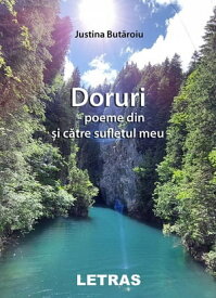 Doruri: Poeme Din Si Catre Sufletul Meu【電子書籍】[ Justina Butaroiu ]