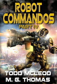 Robot Commandos: The Dragoon War: Ep 4【電子書籍】[ Todd McLeod ]