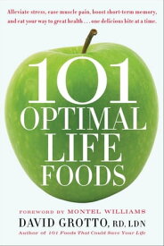 101 Optimal Life Foods Alleviate Stress, Ease Muscle Pain, Boost Short-Term Memory, and Eat Your Way to Great Health...One Delicious Bite at a Time【電子書籍】[ David Grotto ]