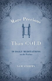 More Precious Than Gold 50 Daily Meditations on the Psalms【電子書籍】[ Sam Storms ]