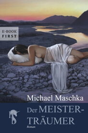 Der Meistertr?umer Phantastischer Roman【電子書籍】[ Michael Maschka ]