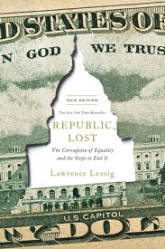 Republic, Lost How Money Corrupts Congress--and a Plan to Stop It【電子書籍】[ Lawrence Lessig ]