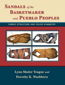 Sandals of the Basketmaker and Pueblo Peoples Fabric Structure and Color Symmetry【電子書籍】[ Lynn Shuler Teague ]