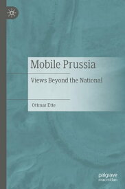 Mobile Prussia Views Beyond the National【電子書籍】[ Ottmar Ette ]