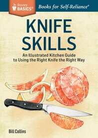 Knife Skills An Illustrated Kitchen Guide to Using the Right Knife the Right Way. A Storey BASICS? Title【電子書籍】[ Bill Collins ]