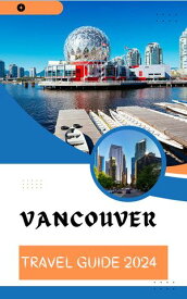 VANCOUVER TRAVEL GUIDE 2024 YOUR EXPLORERS MAPBOOK GUIDE【電子書籍】[ Alli Balogun ]