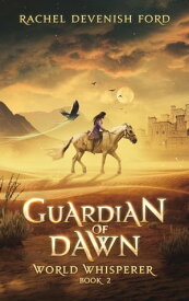 Guardian of Dawn: A Fantasy Fiction Series (World Whisperer Book 2)【電子書籍】[ Rachel Devenish Ford ]