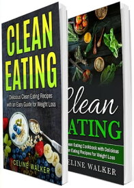 Clean Eating: 100+ Delicious Clean Eating Recipes - The Ultimate Clean Eating Cookbook【電子書籍】[ Celine Walker ]