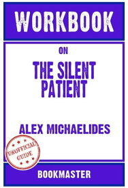 Workbook on The Silent Patient by Alex Michaelides (Fun Facts & Trivia Tidbits)【電子書籍】[ BookMaster BookMaster ]
