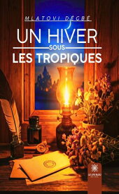 Un hiver sous les tropiques【電子書籍】[ Mlatovi D?gb? ]