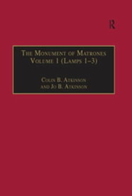 The Monument of Matrones Volume 1 (Lamps 1?3) Essential Works for the Study of Early Modern Women, Series III, Part One, Volume 4【電子書籍】[ Colin B. Atkinson ]