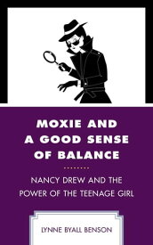 Moxie and a Good Sense of Balance Nancy Drew and the Power of the Teenage Girl【電子書籍】[ Lynne Byall Benson ]