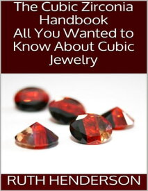 The Cubic Zirconia Handbook: All You Wanted to Know About Cubic Jewelry【電子書籍】[ Ruth Henderson ]