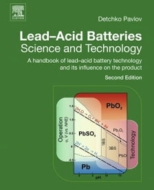 Lead-Acid Batteries: Science and Technology A Handbook of Lead-Acid Battery Technology and Its Influence on the Product【電子書籍】[ D. Pavlov ]