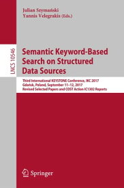 Semantic Keyword-Based Search on Structured Data Sources Third International KEYSTONE Conference, IKC 2017, Gda?sk, Poland, September 11-12, 2017, Revised Selected Papers and COST Action IC1302 Reports【電子書籍】
