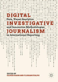 Digital Investigative Journalism Data, Visual Analytics and Innovative Methodologies in International Reporting【電子書籍】