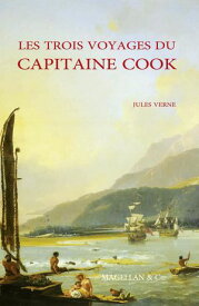 Les Trois Voyages du capitaine Cook 【電子書籍】[ Jules Verne ]