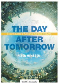 The Day after Tomorrow (E-boek) Hoe overleven in tijden van radicale innovatie?【電子書籍】[ Peter Hinssen ]